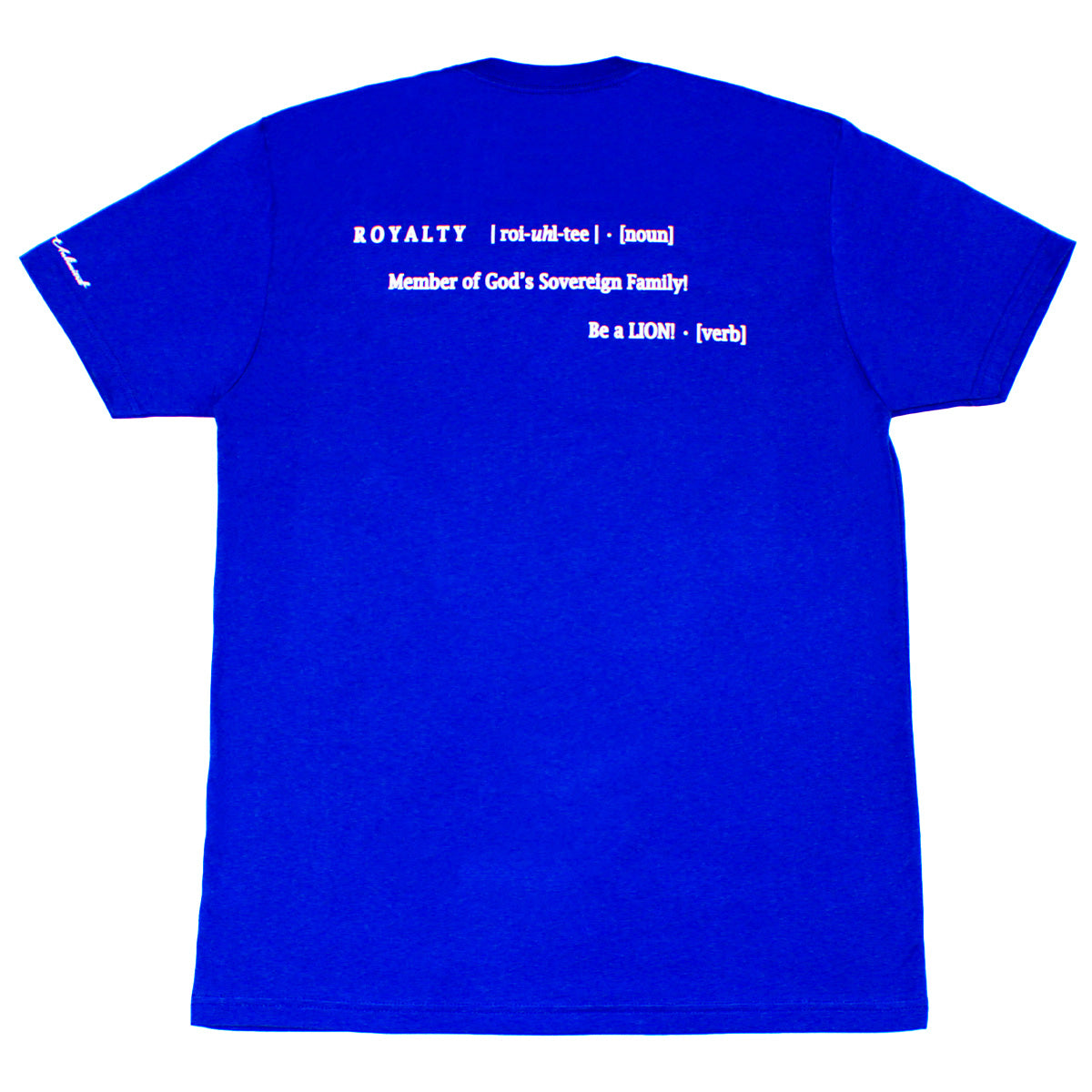 Back View - Royalty T-shirt - Royal Blue t-shirt with the the definition of Royalty on the back of the t-shirt that says  "Member of God's Sovereign Family!" Be a LION! You are Royalty because You are a Child of God. You possess an inherited Birth Right as a Descendant of the King of Kings.
